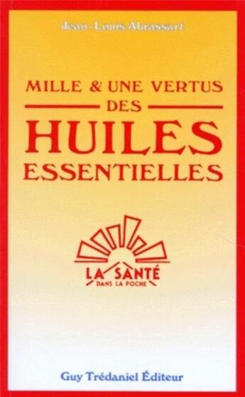 Couverture du livre « Mille et une vertus des huiles essentielles » de Jean-Louis Abrassart aux éditions Guy Trédaniel