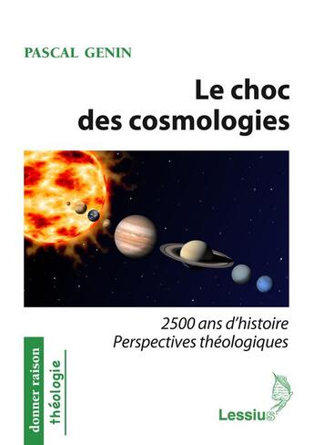 Couverture du livre « Le choc des cosmologies ; 2500 ans d'histoire et de perspectives théologiques » de Pascal Genin aux éditions Lessius