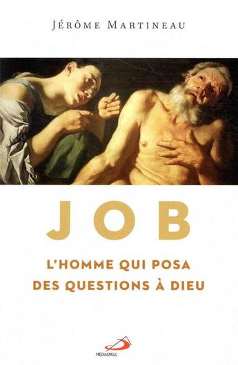 Couverture du livre « Job, l'homme qui posa des questions à Dieu » de Jerome Martineau aux éditions Mediaspaul