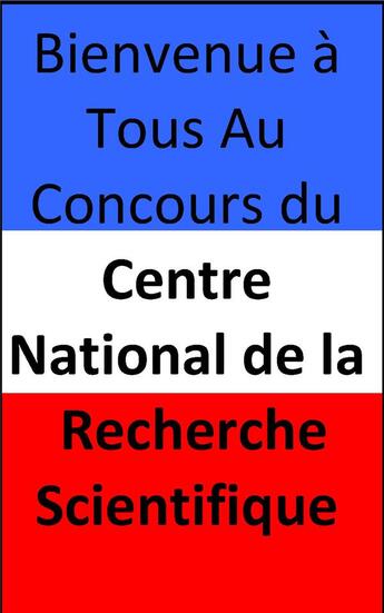 Couverture du livre « Bienvenue A Tous Au Concours Du Centre National De La Recherche » de Laure Goldbright aux éditions Buenos Books