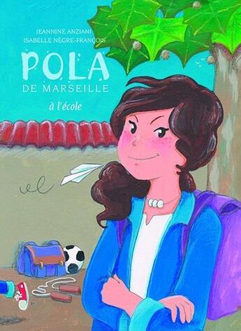 Couverture du livre « Pola de Marseille à l'école » de Jeannine Anziani et Isabelle Negre-Francois aux éditions Cres