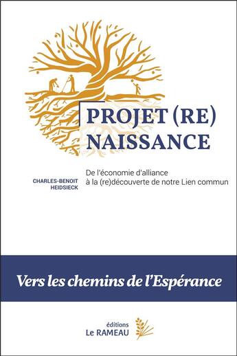 Couverture du livre « Projet (re)naissance : de l'économie d'alliance à la (re)découverte de notre lien commun » de Charles-Benoit Heidsieck aux éditions Le Rameau