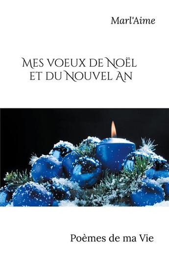 Couverture du livre « Mes voeux de Noël et du Nouvel an : poèmes de ma vie » de . Marl'Aime aux éditions Books On Demand