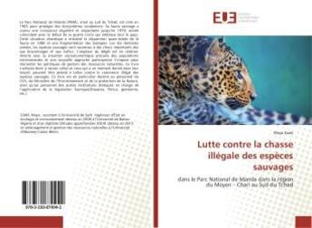 Couverture du livre « Lutte contre la chasse illegale des espèces sauvages : Dans le Parc National de Manda dans la region du Moyen - Chari au Sud du Tchad » de Waya Esaïe aux éditions Editions Universitaires Europeennes