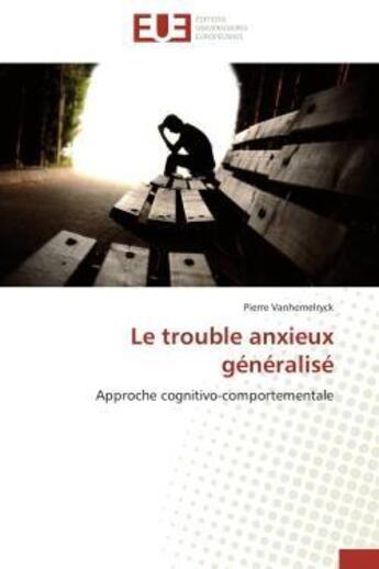 Couverture du livre « Le trouble anxieux generalise » de Vanhemelryck-P aux éditions Editions Universitaires Europeennes