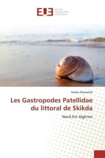 Couverture du livre « Les Gastropodes Patellidae du littoral de Skikda : Nord-Est Algérien » de Maatallah aux éditions Editions Universitaires Europeennes