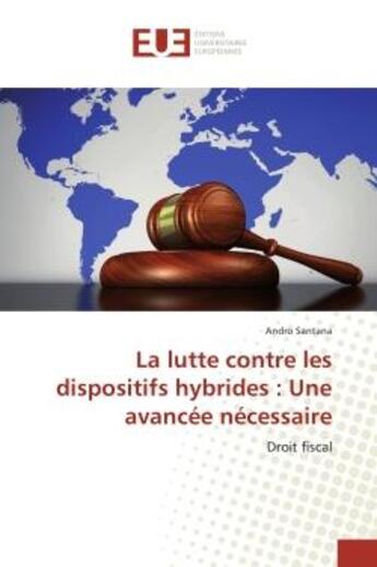 Couverture du livre « La lutte contre les dispositifs hybrides : une avancee necessaire - droit fiscal » de Santana Andro aux éditions Editions Universitaires Europeennes