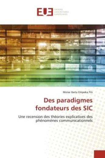 Couverture du livre « Des paradigmes fondateurs des sic - une recension des theories explicatives des phenomenes communica » de Ibeta Empeka Fils M. aux éditions Editions Universitaires Europeennes