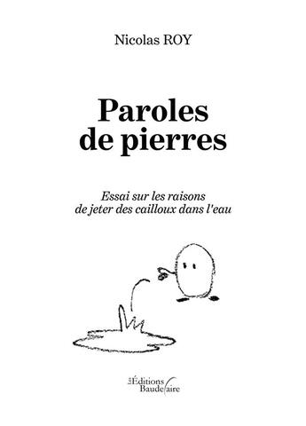 Couverture du livre « Paroles de pierres : essai sur les raisons de jeter des cailloux dans l'eau » de Nicolas Roy aux éditions Baudelaire