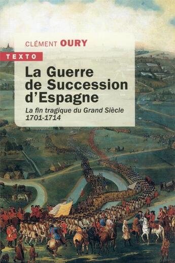 Couverture du livre « La guerre de succession d'Espagne : la fin tragique du Grand Siècle, 1701-1714 » de Clement Oury aux éditions Tallandier