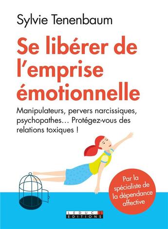 Couverture du livre « Se libérer de l'emprise émotionnelle ; manipulateurs, pervers narcissiques, psychopathes... protégez-vous des relations toxiques ! » de Sylvie Tenenbaum aux éditions Leduc