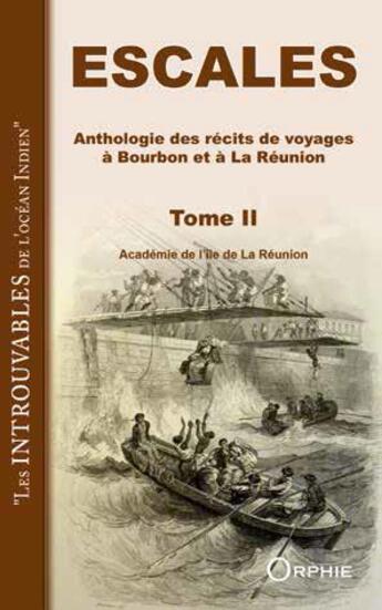 Couverture du livre « Escales ; anthologie des récits de voyages à Bourbon et à La Réunion t.2 » de  aux éditions Orphie