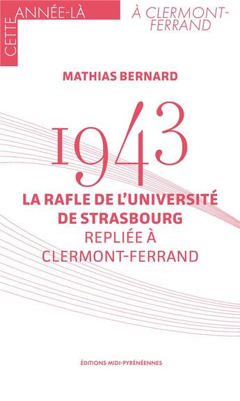 Couverture du livre « 1943 : la rafle de l'université de Strasbourg repliée à Clermont-Ferrand » de Mathias Bernard aux éditions Midi-pyreneennes