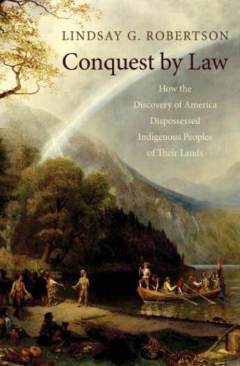 Couverture du livre « Conquest by Law: How the Discovery of America Dispossessed Indigenous » de Robertson Lindsay G aux éditions Oxford University Press Usa