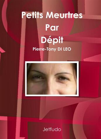 Couverture du livre « Petits meurtres par dépit » de Pierre-Tony Di Leo aux éditions Bookelis