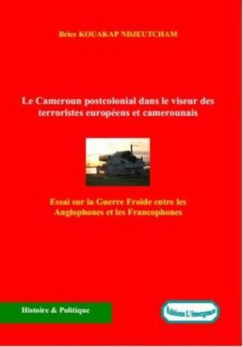 Couverture du livre « Le Cameroun postcolonial dans le viseur des terroristes européens et camerounais » de Brice Kouakap Ndjeutcham aux éditions Epagine