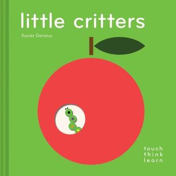 Couverture du livre « LITTLE CRITTERS - TOUCH THINK LEARN » de Xavier Deneux aux éditions Chronicle Books