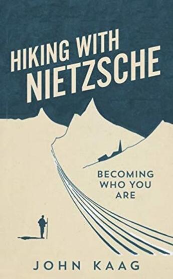 Couverture du livre « HIKING WITH NIETZSCHE - ON BECOMING WHO YOU ARE » de John Kaag aux éditions Granta Books