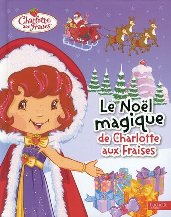 Couverture du livre « Le Noël magique de Charlotte aux fraises » de  aux éditions Hachette Jeunesse