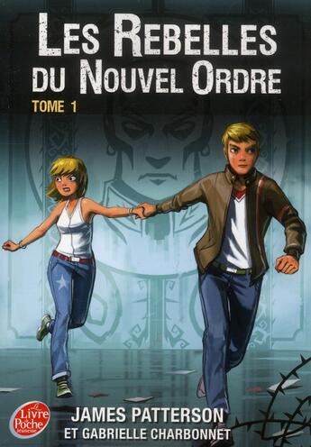 Couverture du livre « Les rebelles du Nouvel Ordre Tome 1 » de James Patterson et Gabrielle Charbonnet aux éditions Le Livre De Poche Jeunesse