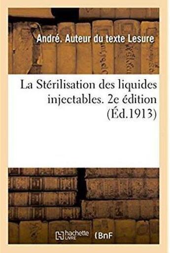 Couverture du livre « La Stérilisation des liquides injectables. 2e édition » de Lesure Andre aux éditions Hachette Bnf