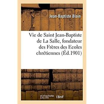 Couverture du livre « Vie de saint jean-baptiste de la salle, fondateur des freres des ecoles chretiennes » de Blain Jean-Baptiste aux éditions Hachette Bnf