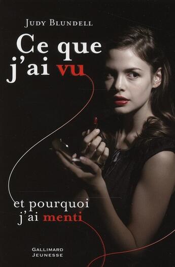 Couverture du livre « Ce que j'ai vu ; et pourquoi j'ai menti » de Judy Blundell aux éditions Gallimard-jeunesse