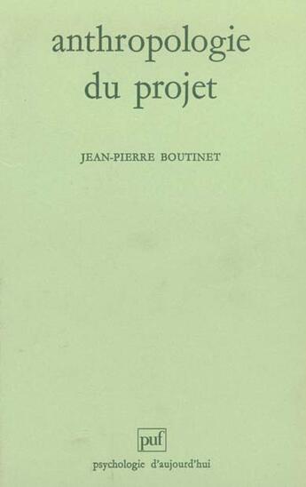 Couverture du livre « Anthropologie du projet » de Jean-Pierre Boutinet aux éditions Puf