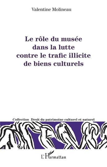 Couverture du livre « Le rôle du musée dans la lutte contre le trafic illicite de biens culturels » de Valentine Molineau aux éditions L'harmattan