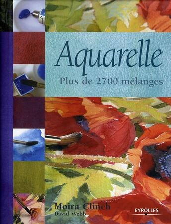 Couverture du livre « Aquarelle. plus de 2700 mélanges » de Clinch M Webb D aux éditions Eyrolles