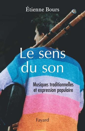 Couverture du livre « Le sens du son ; musiques traditionnelles et expression populaire » de Etienne Bours aux éditions Fayard