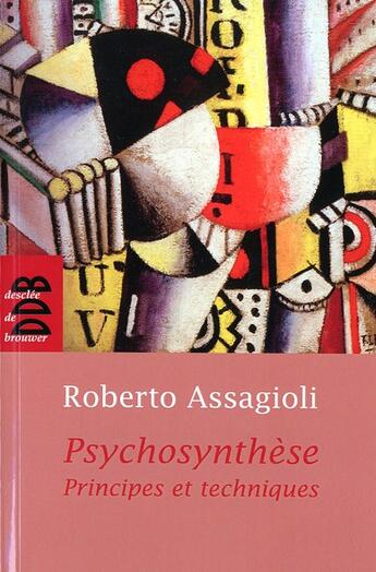 Couverture du livre « Psychosynthèse, principes et techniques » de Roberto Assagioli aux éditions Desclee De Brouwer