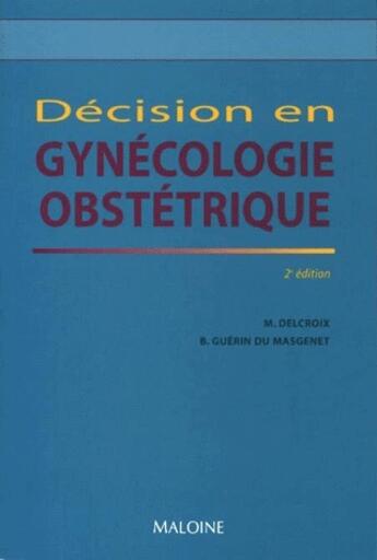 Couverture du livre « Décision en gynécologie et obstétrique » de M Delcroix et B Guerin Du Masgenet aux éditions Vigot