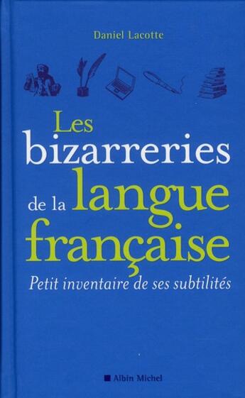 Couverture du livre « Les bizarreries de la langue francaise ; petit inventaire de ses subtilités » de Daniel Lacotte aux éditions Albin Michel