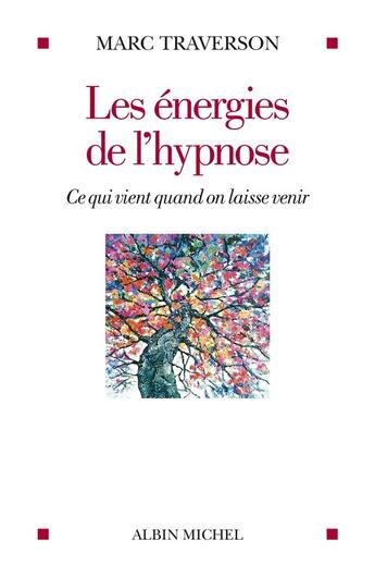 Couverture du livre « Les énergies de l'hypnose : ce qui vient quand on laisse venir » de Marc Traverson aux éditions Albin Michel