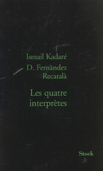 Couverture du livre « Les Quatre Interpretes » de Ismail Kadare et D Fernandez-Recatala aux éditions Stock
