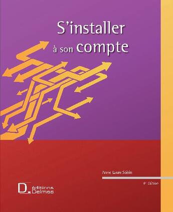 Couverture du livre « S'installer à son compte ; créer et développer son entreprise » de Anne-Laure Sterin aux éditions Delmas