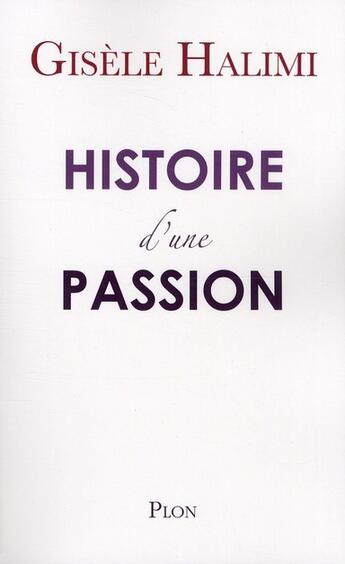 Couverture du livre « Histoire d'une passion » de Gisele Halimi aux éditions Plon