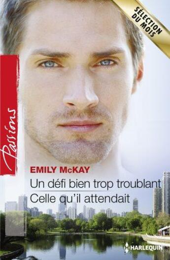 Couverture du livre « Un défi bien trop troublant ; celle qu'il attendait » de Emily Mckay aux éditions Harlequin