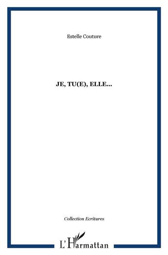 Couverture du livre « Je, tu(e), elle... » de Estelle Couture aux éditions L'harmattan