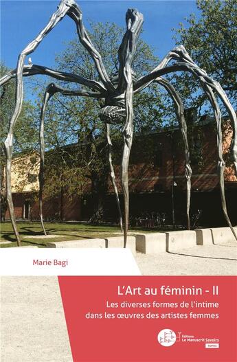 Couverture du livre « L'art au féminin t.2 ; les diverses formes de l'intime dans les oeuvres des artistes femmes » de Marie Bagi aux éditions Le Manuscrit