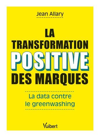 Couverture du livre « La transformation positive des marques : petit guide anti-greenwashing » de Jean Allary aux éditions Vuibert