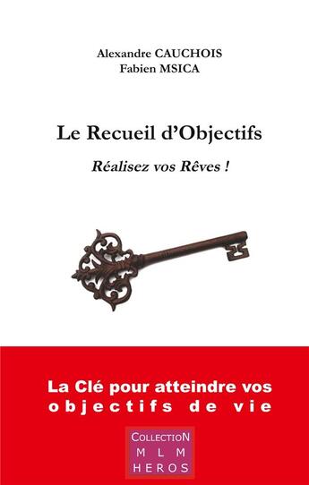 Couverture du livre « Le recueil d'objectifs ; réalisez vos rêves ! » de Alexandre Cauchois et Fabien Msica aux éditions Books On Demand