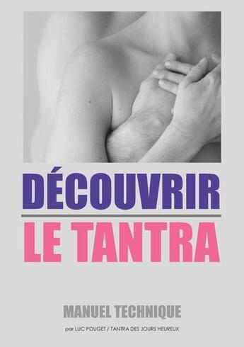 Couverture du livre « Découvrir le tantra : manuel technique ; qu'est-ce que le tantra ? » de Luc Pouget aux éditions Books On Demand