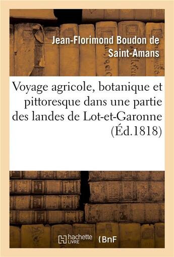 Couverture du livre « Voyage agricole, botanique et pittoresque dans une partie des landes de lot-et-garonne - et de celle » de Saint-Amans J-F. aux éditions Hachette Bnf