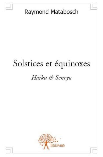 Couverture du livre « Solstices et équinoxes » de Raymond Matabosch aux éditions Edilivre