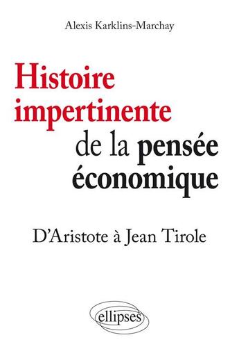 Couverture du livre « Histoire impertinente de la pensee economique. d aristote a jean tirole » de Karklins-Marchay A. aux éditions Ellipses