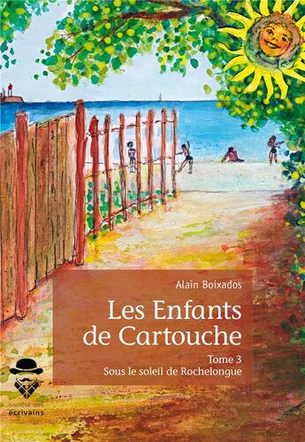 Couverture du livre « Les enfants de Cartouche t.3 ; sous le soleil de Rochelongue » de Alain Boixados aux éditions Societe Des Ecrivains