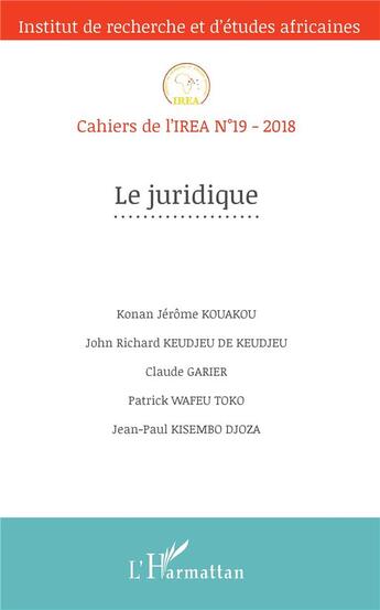 Couverture du livre « Cahiers de l'IREA Tome 19 : le juridique (édition 2018) » de Cahiers De L'Irea 19 aux éditions L'harmattan