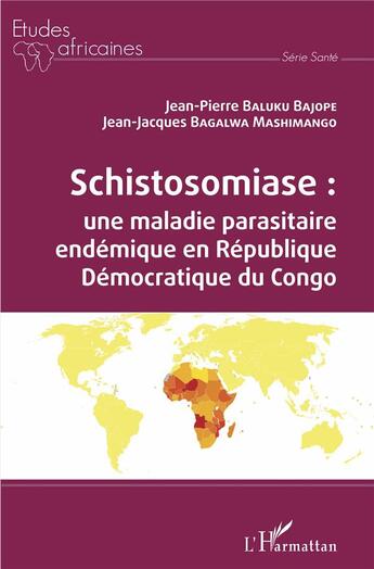 Couverture du livre « Schistosomiase : une maladie parasitaire endémique en République démocratique du Congo » de Jean-Pierre Baluku Bajope et Jean-Jacques Bagalwa Mashimango aux éditions L'harmattan